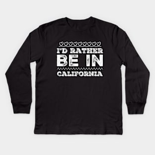 Love California I'd rather be in California Cute Vacation Holiday trip Kids Long Sleeve T-Shirt